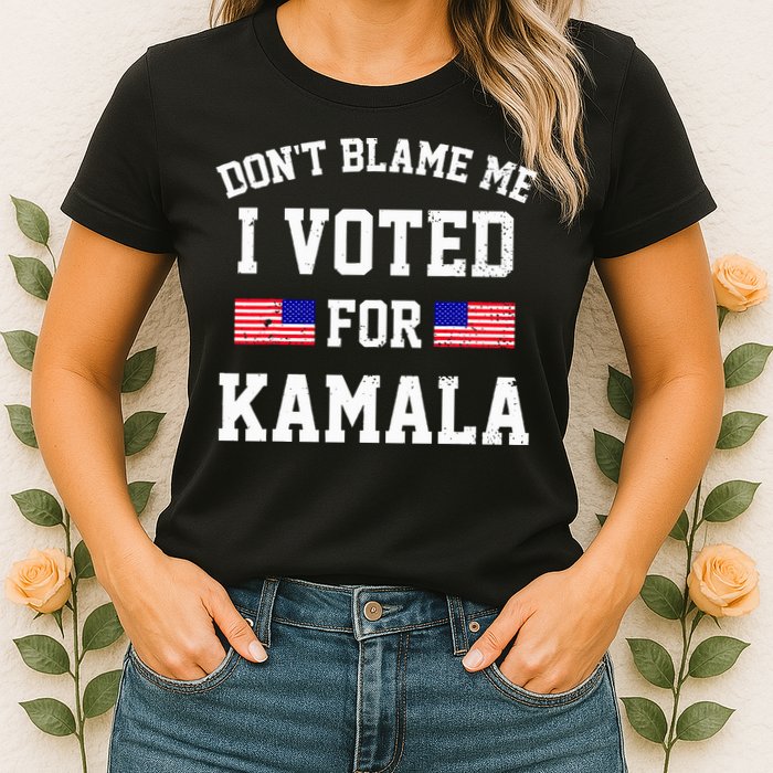 Dont Blame Me I Voted For Kamala Harris Distressed Womens T-Shirt