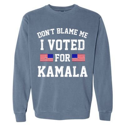 Dont Blame Me I Voted For Kamala Harris Distressed Garment-Dyed Sweatshirt