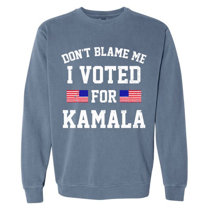 Dont Blame Me I Voted For Kamala Harris Distressed Garment-Dyed Sweatshirt