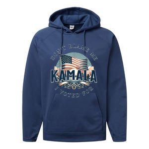 DonT Blame Me I Voted For Kamala Pro Harris Supporter Performance Fleece Hoodie