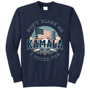 DonT Blame Me I Voted For Kamala Pro Harris Supporter Tall Sweatshirt