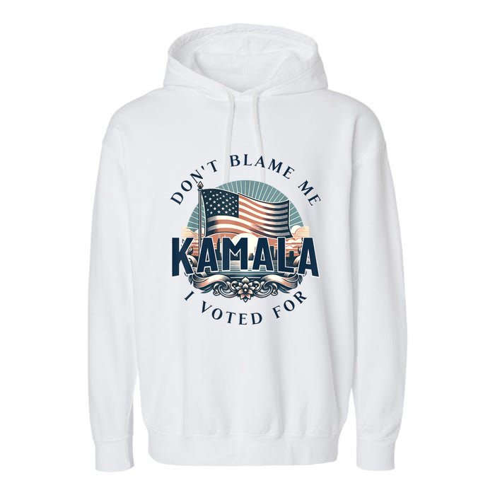 DonT Blame Me I Voted For Kamala Pro Harris Supporter Garment-Dyed Fleece Hoodie