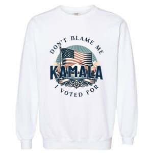 DonT Blame Me I Voted For Kamala Pro Harris Supporter Garment-Dyed Sweatshirt