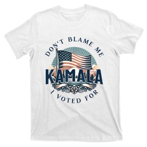 DonT Blame Me I Voted For Kamala Pro Harris Supporter T-Shirt