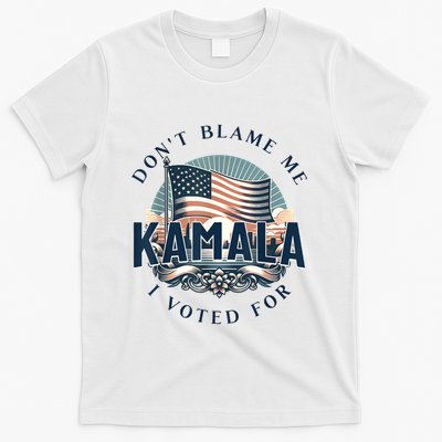 DonT Blame Me I Voted For Kamala Pro Harris Supporter T-Shirt