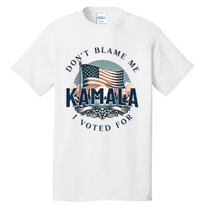 DonT Blame Me I Voted For Kamala Pro Harris Supporter Tall T-Shirt