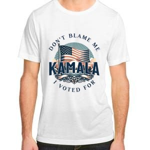 DonT Blame Me I Voted For Kamala Pro Harris Supporter Adult ChromaSoft Performance T-Shirt