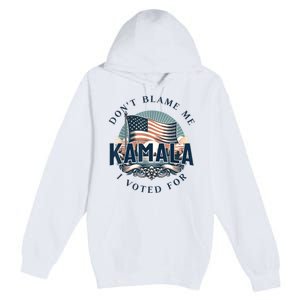 DonT Blame Me I Voted For Kamala Pro Harris Supporter Premium Pullover Hoodie