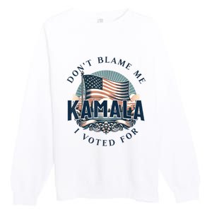 DonT Blame Me I Voted For Kamala Pro Harris Supporter Premium Crewneck Sweatshirt