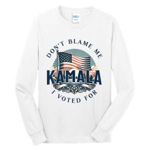 DonT Blame Me I Voted For Kamala Pro Harris Supporter Tall Long Sleeve T-Shirt