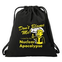 DonT Blame Me I Voted For The Nuclear Apocalypse Drawstring Bag