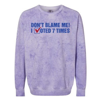 Dont Blame Me! I Voted 7 Times Colorblast Crewneck Sweatshirt