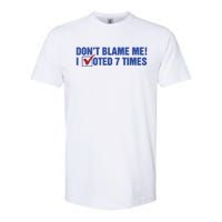 Dont Blame Me! I Voted 7 Times Softstyle CVC T-Shirt