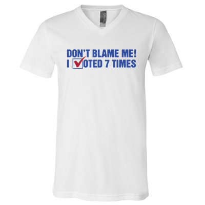 Dont Blame Me! I Voted 7 Times V-Neck T-Shirt