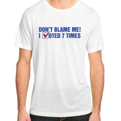 Dont Blame Me! I Voted 7 Times Adult ChromaSoft Performance T-Shirt