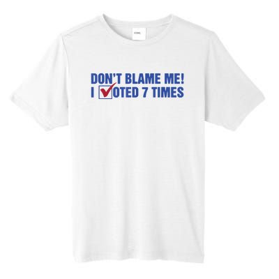 Dont Blame Me! I Voted 7 Times Tall Fusion ChromaSoft Performance T-Shirt