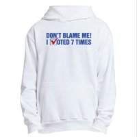 Dont Blame Me! I Voted 7 Times Urban Pullover Hoodie