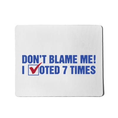 Dont Blame Me! I Voted 7 Times Mousepad