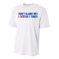 Dont Blame Me! I Voted 7 Times Performance Sprint T-Shirt