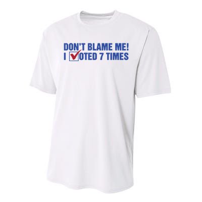 Dont Blame Me! I Voted 7 Times Performance Sprint T-Shirt