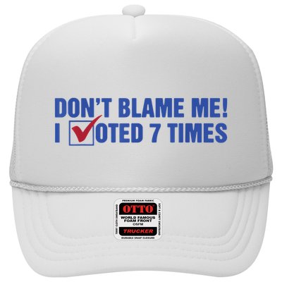 Dont Blame Me! I Voted 7 Times Trucker Hat