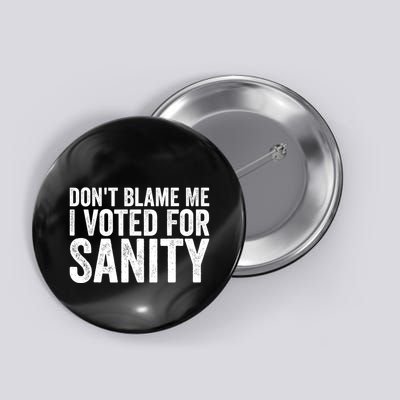 Dont Blame Me I Voted For Sanity Button