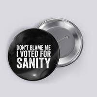Dont Blame Me I Voted For Sanity Button