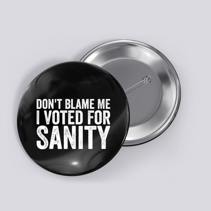 Dont Blame Me I Voted For Sanity Button