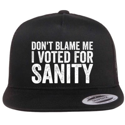 Dont Blame Me I Voted For Sanity Flat Bill Trucker Hat