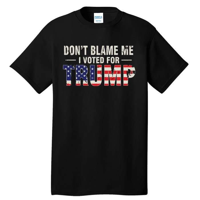 Dont Blame Me I Voted For Trump Vintage Usa Flag Patriots Tall T-Shirt