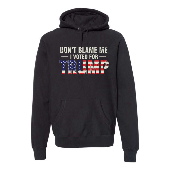 Dont Blame Me I Voted For Trump Vintage Usa Flag Patriots Premium Hoodie