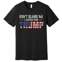 Dont Blame Me I Voted For Trump Vintage Usa Flag Patriots Premium T-Shirt