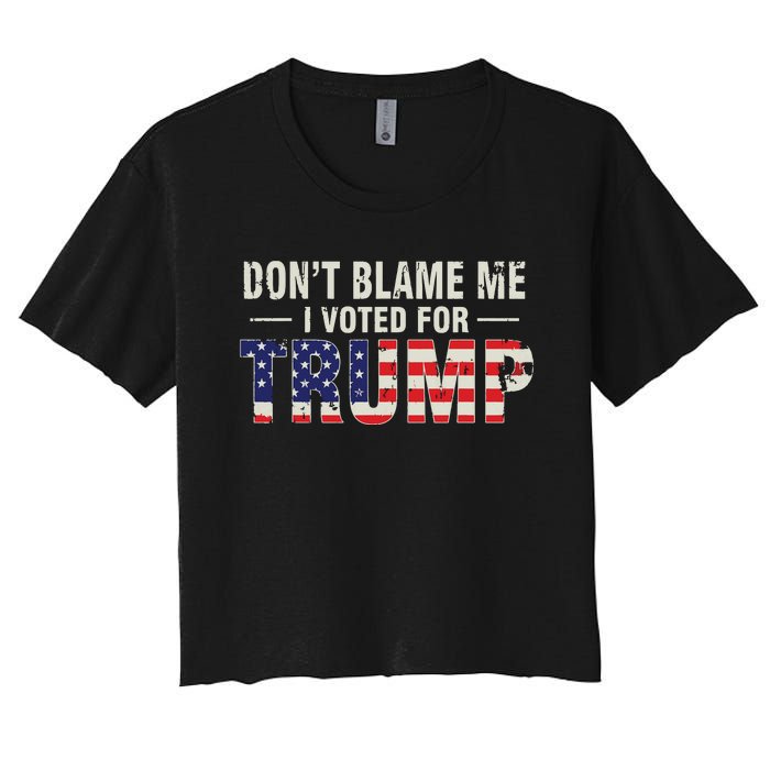 Dont Blame Me I Voted For Trump Vintage Usa Flag Patriots Women's Crop Top Tee