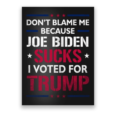 Don't Blame Me Joe Biden Sucks I Voted For Trump USA Flag Poster
