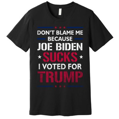 Don't Blame Me Joe Biden Sucks I Voted For Trump USA Flag Premium T-Shirt