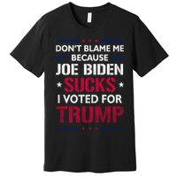 Don't Blame Me Joe Biden Sucks I Voted For Trump USA Flag Premium T-Shirt