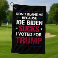 Don't Blame Me Joe Biden Sucks I Voted For Trump USA Flag Golf Towel