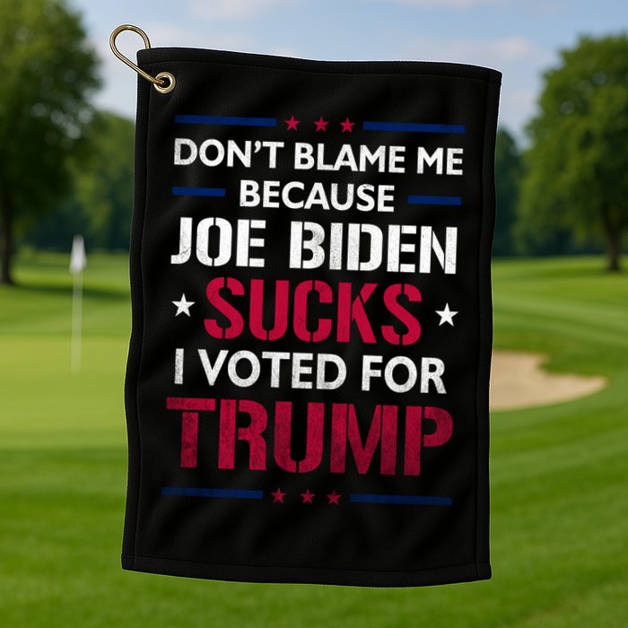Don't Blame Me Joe Biden Sucks I Voted For Trump USA Flag Golf Towel