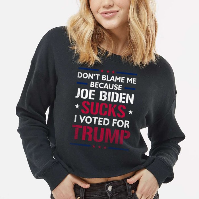 Don't Blame Me Joe Biden Sucks I Voted For Trump USA Flag Cropped Pullover Crew