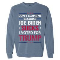 Don't Blame Me Joe Biden Sucks I Voted For Trump USA Flag Garment-Dyed Sweatshirt