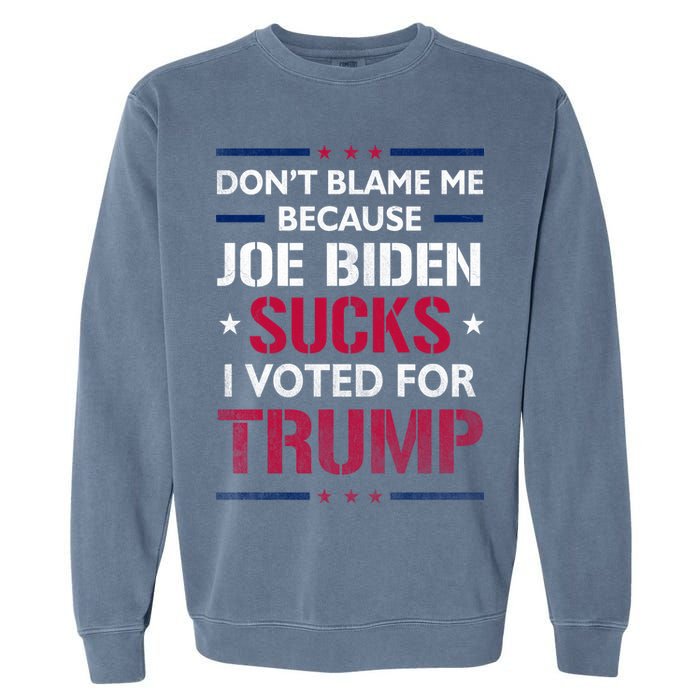 Don't Blame Me Joe Biden Sucks I Voted For Trump USA Flag Garment-Dyed Sweatshirt