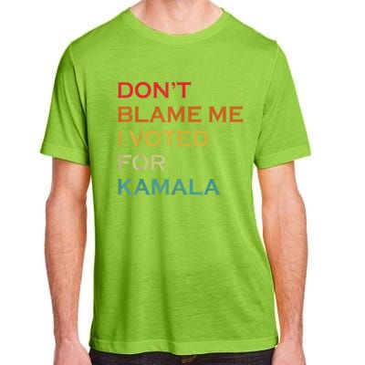 DonT Blame Me I Voted For Kamala Pro Harris Supporter Adult ChromaSoft Performance T-Shirt