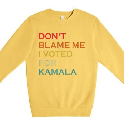 DonT Blame Me I Voted For Kamala Pro Harris Supporter Premium Crewneck Sweatshirt