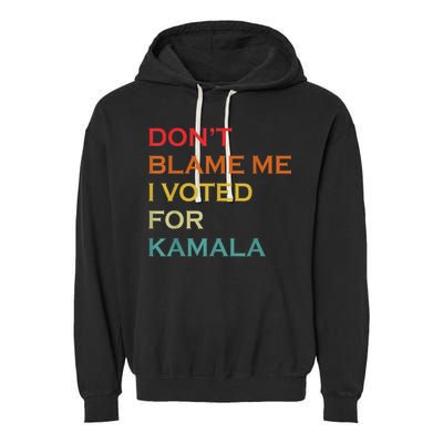 DonT Blame Me I Voted For Kamala Pro Harris Supporter Garment-Dyed Fleece Hoodie