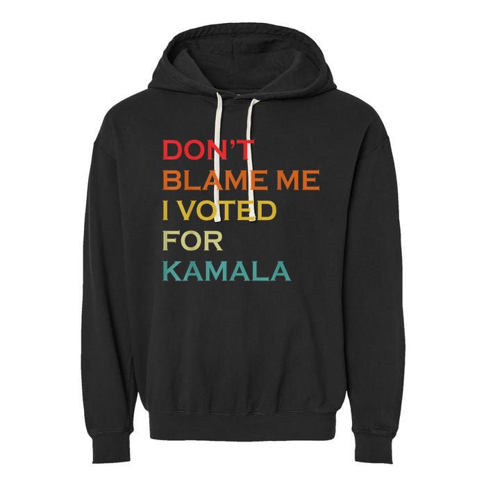 DonT Blame Me I Voted For Kamala Pro Harris Supporter Garment-Dyed Fleece Hoodie
