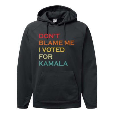 DonT Blame Me I Voted For Kamala Pro Harris Supporter Performance Fleece Hoodie