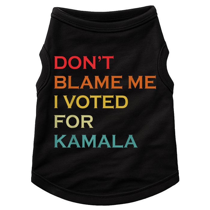 DonT Blame Me I Voted For Kamala Pro Harris Supporter Doggie Tank