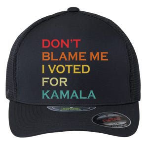 DonT Blame Me I Voted For Kamala Pro Harris Supporter Flexfit Unipanel Trucker Cap