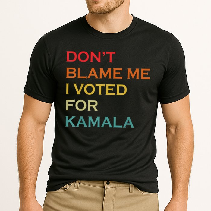 DonT Blame Me I Voted For Kamala Pro Harris Supporter Performance Shirt