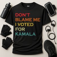 DonT Blame Me I Voted For Kamala Pro Harris Supporter Performance Shirt